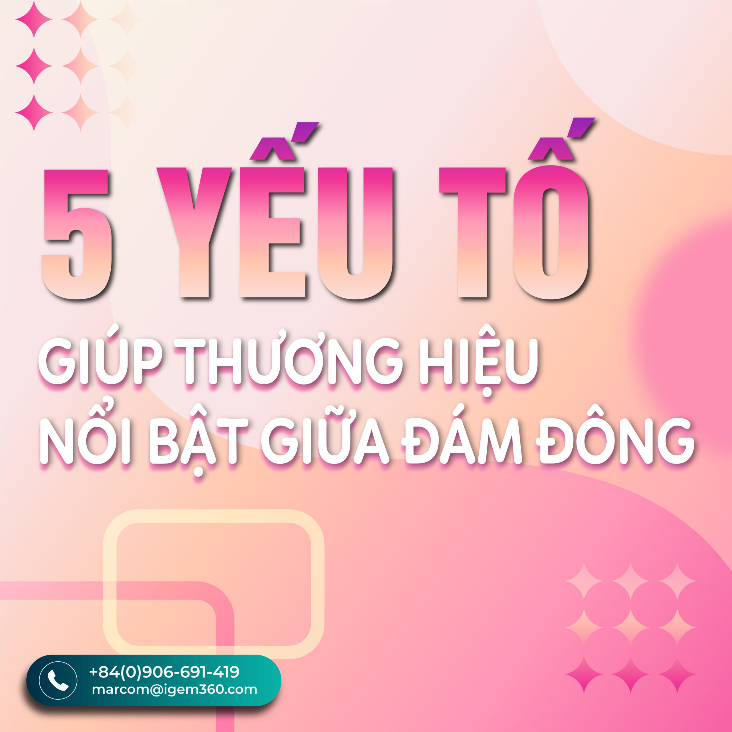 5 YẾU TỐ GIÚP THƯƠNG HIỆU CỦA BẠN NỔI BẬT GIỮA ĐÁM ĐÔNG